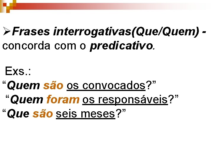  ØFrases interrogativas(Que/Quem) - concorda com o predicativo. Exs. : “Quem são os convocados?