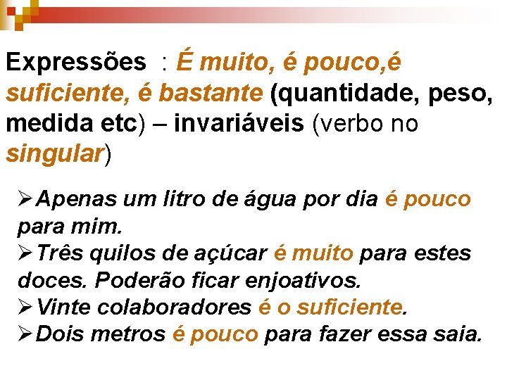 Expressões : É muito, é pouco, é suficiente, é bastante (quantidade, peso, medida etc)