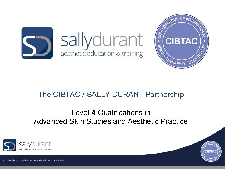 The CIBTAC / SALLY DURANT Partnership Level 4 Qualifications in Advanced Skin Studies and