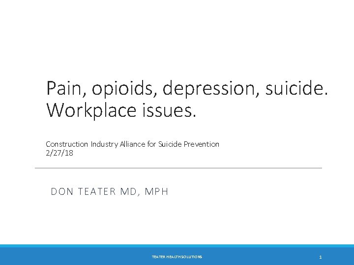 Pain, opioids, depression, suicide. Workplace issues. Construction Industry Alliance for Suicide Prevention 2/27/18 DON