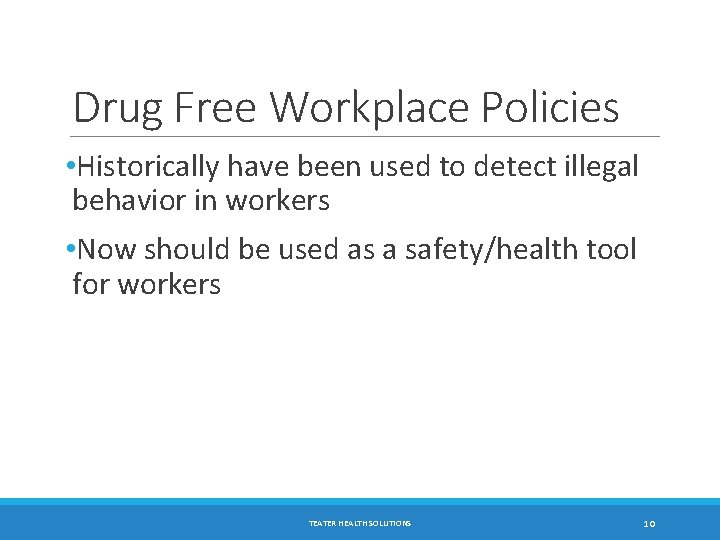 Drug Free Workplace Policies • Historically have been used to detect illegal behavior in