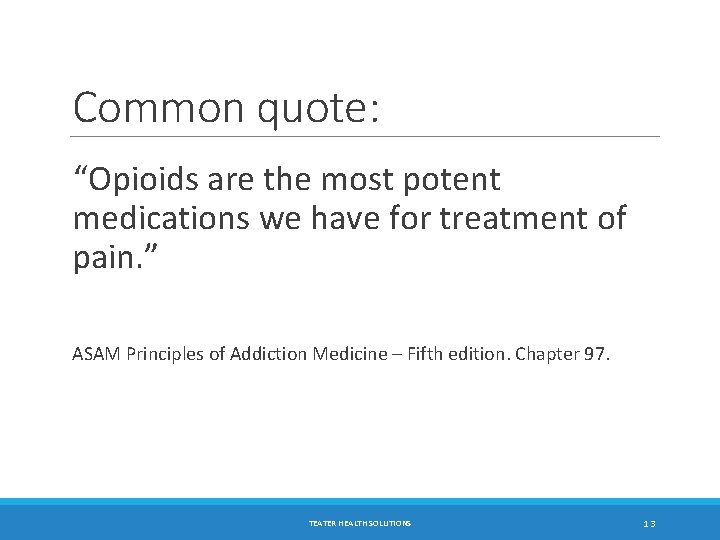 Common quote: “Opioids are the most potent medications we have for treatment of pain.