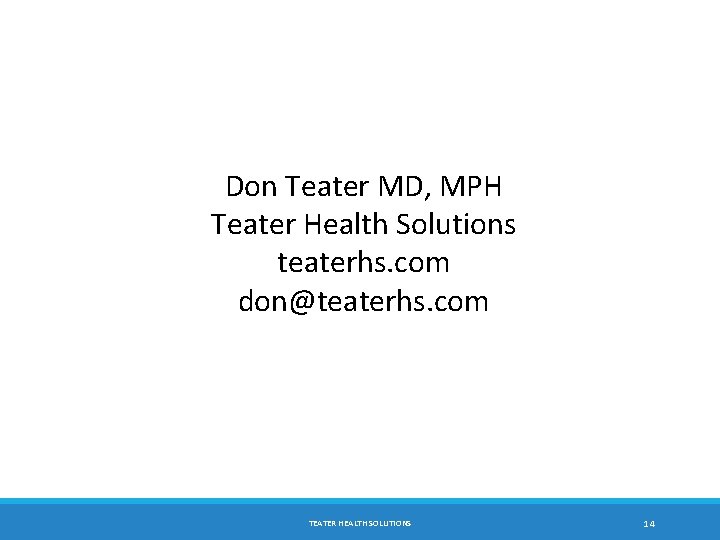 Don Teater MD, MPH Teater Health Solutions teaterhs. com don@teaterhs. com TEATER HEALTH SOLUTIONS