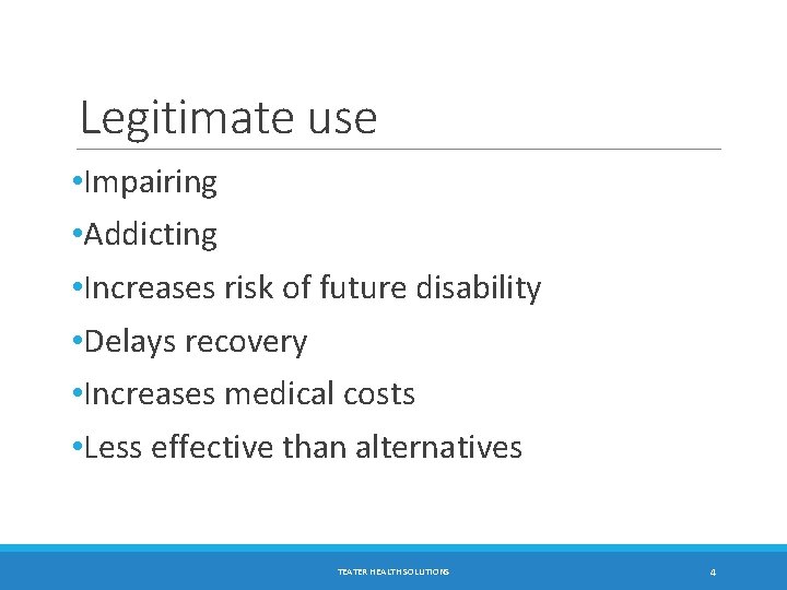 Legitimate use • Impairing • Addicting • Increases risk of future disability • Delays