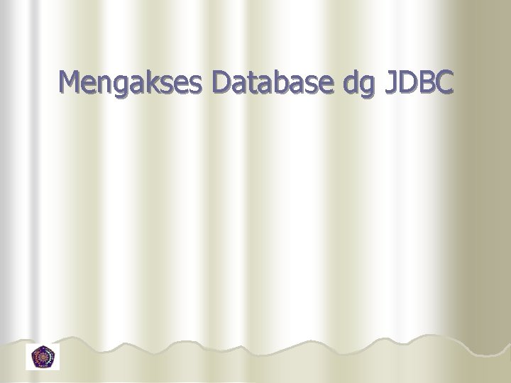 Mengakses Database dg JDBC 