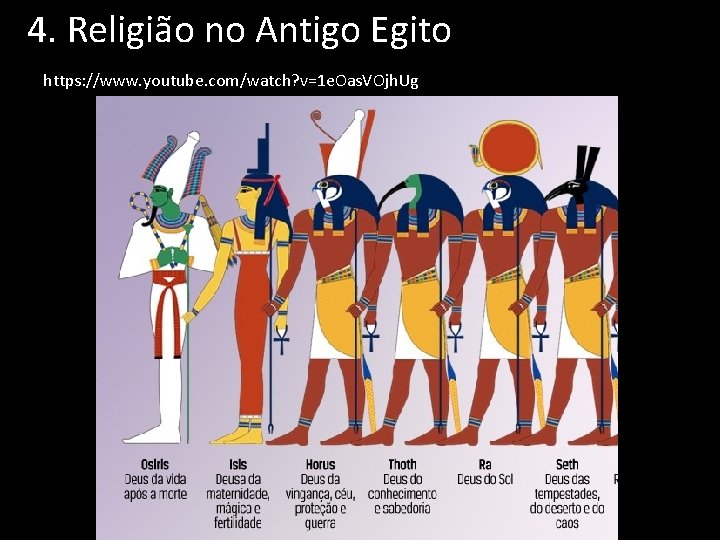 4. Religião no Antigo Egito https: //www. youtube. com/watch? v=1 e. Oas. VOjh. Ug