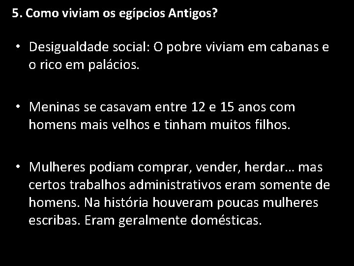 5. Como viviam os egípcios Antigos? • Desigualdade social: O pobre viviam em cabanas