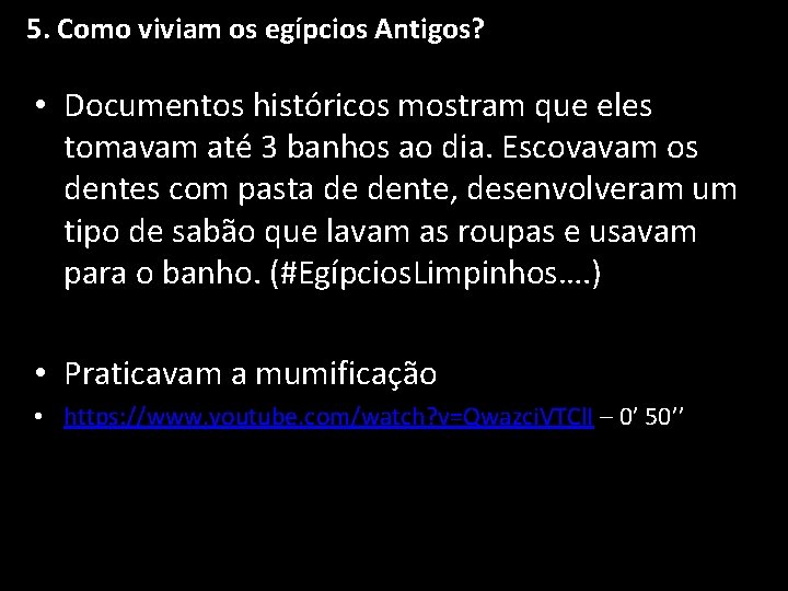 5. Como viviam os egípcios Antigos? • Documentos históricos mostram que eles tomavam até