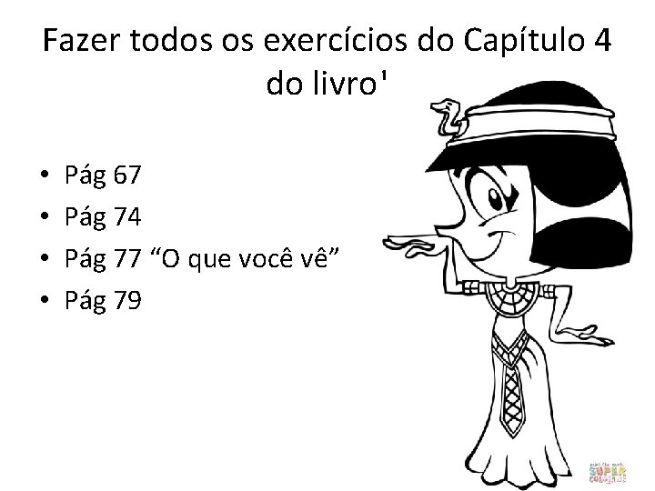 Fazer todos os exercícios do Capítulo 4 do livro! • • Pág 67 Pág
