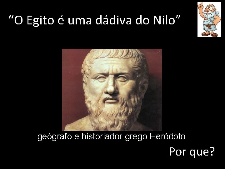 “O Egito é uma dádiva do Nilo” geógrafo e historiador grego Heródoto Por que?