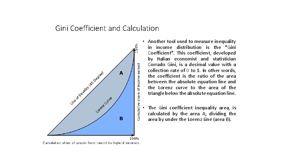 Gini Coefficient and Calculation • Another tool used to measure inequality in income distribution