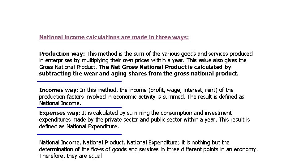 National income calculations are made in three ways: Production way: This method is the