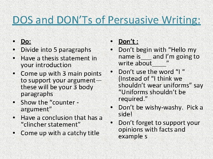 DOS and DON’Ts of Persuasive Writing: • Do: • Divide into 5 paragraphs •