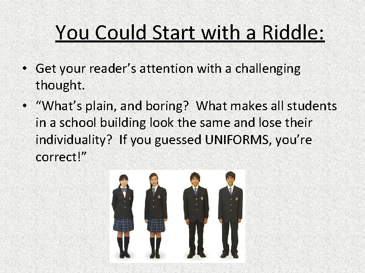 You Could Start with a Riddle: • Get your reader’s attention with a challenging