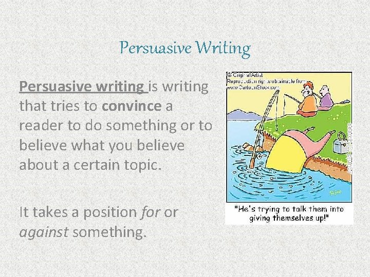 Persuasive Writing Persuasive writing is writing that tries to convince a reader to do