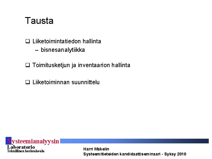 Tausta q Liiketoimintatiedon hallinta – bisnesanalytiikka q Toimitusketjun ja inventaarion hallinta q Liiketoiminnan suunnittelu