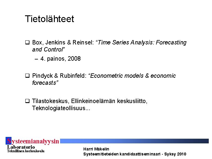 Tietolähteet q Box, Jenkins & Reinsel: “Time Series Analysis: Forecasting and Control” – 4.