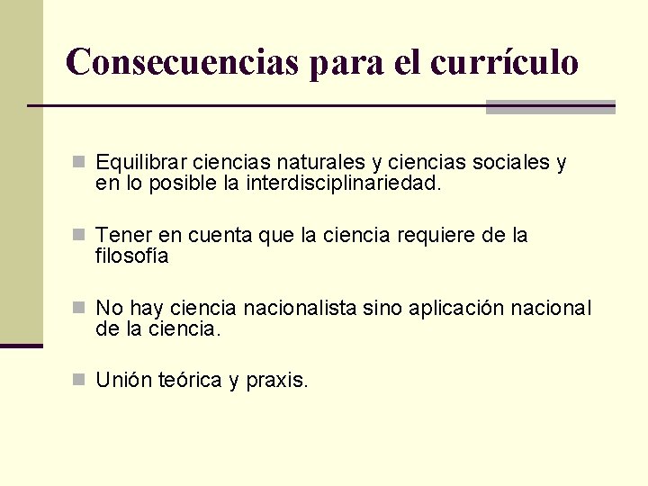 Consecuencias para el currículo n Equilibrar ciencias naturales y ciencias sociales y en lo