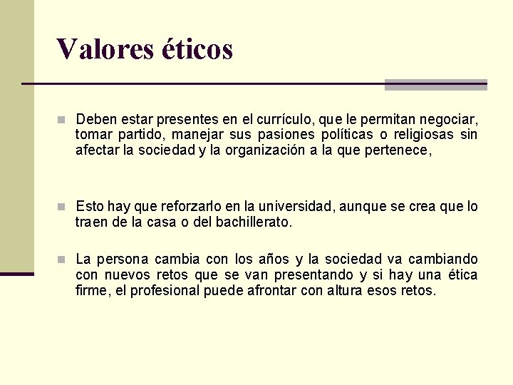 Valores éticos n Deben estar presentes en el currículo, que le permitan negociar, tomar