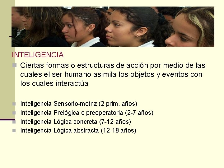 INTELIGENCIA n Ciertas formas o estructuras de acción por medio de las cuales el