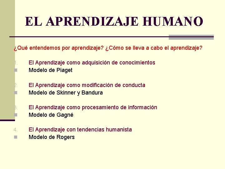 EL APRENDIZAJE HUMANO ¿Qué entendemos por aprendizaje? ¿Cómo se lleva a cabo el aprendizaje?