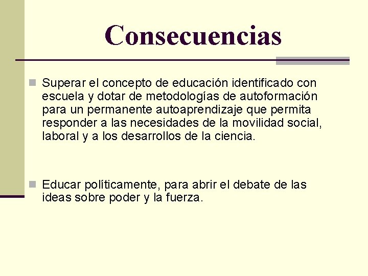 Consecuencias n Superar el concepto de educación identificado con escuela y dotar de metodologías