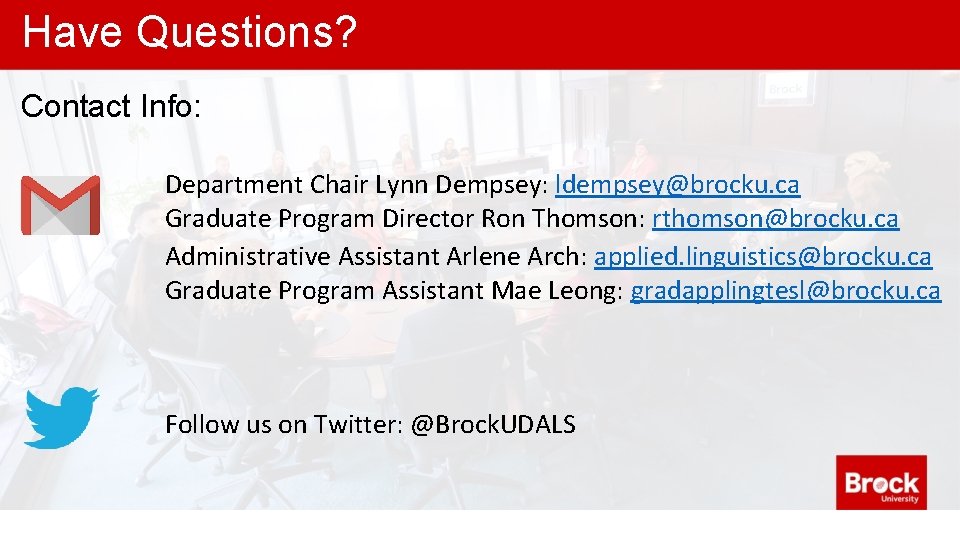 Have Questions? Contact Info: Department Chair Lynn Dempsey: ldempsey@brocku. ca Graduate Program Director Ron