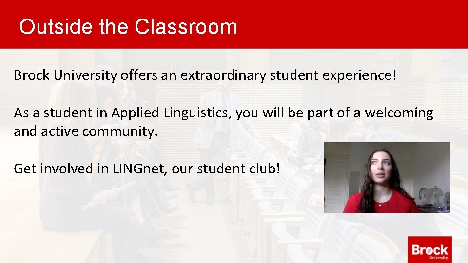 Outside the Classroom Brock University offers an extraordinary student experience! As a student in