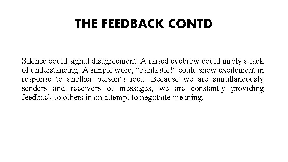 THE FEEDBACK CONTD Silence could signal disagreement. A raised eyebrow could imply a lack THE FEEDBACK CONTD Silence could signal disagreement. A raised eyebrow could imply a lack