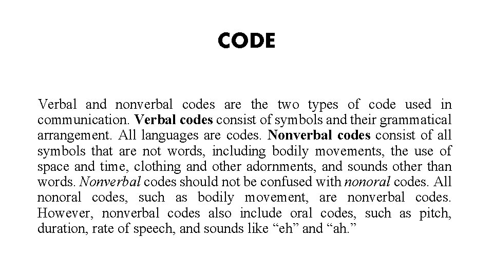 CODE Verbal and nonverbal codes are the two types of code used in communication. CODE Verbal and nonverbal codes are the two types of code used in communication.