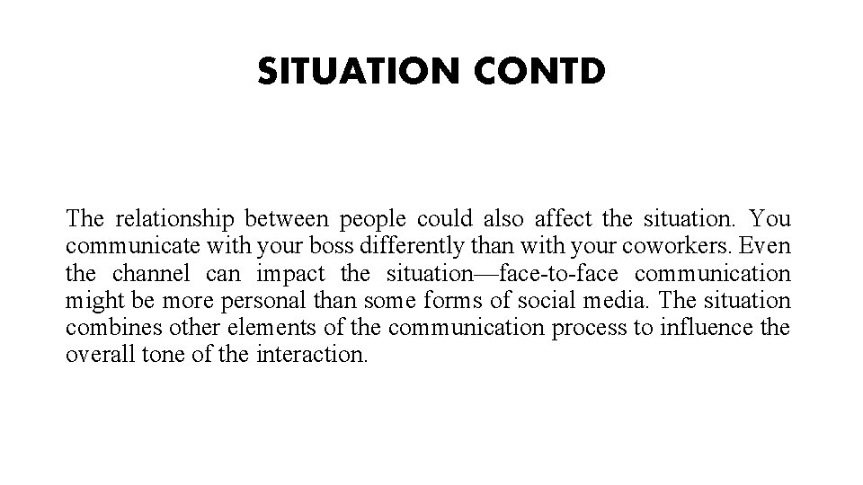 SITUATION CONTD The relationship between people could also affect the situation. You communicate with SITUATION CONTD The relationship between people could also affect the situation. You communicate with