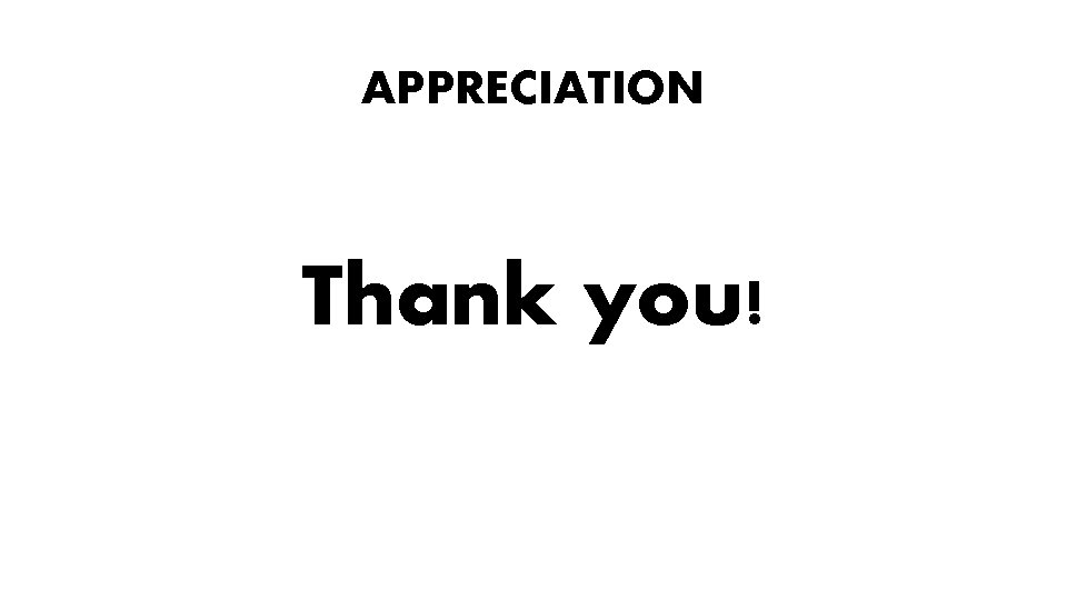 APPRECIATION Thank you! APPRECIATION Thank you!