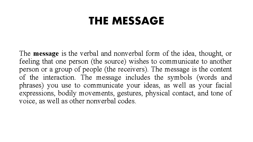 THE MESSAGE The message is the verbal and nonverbal form of the idea, thought, THE MESSAGE The message is the verbal and nonverbal form of the idea, thought,