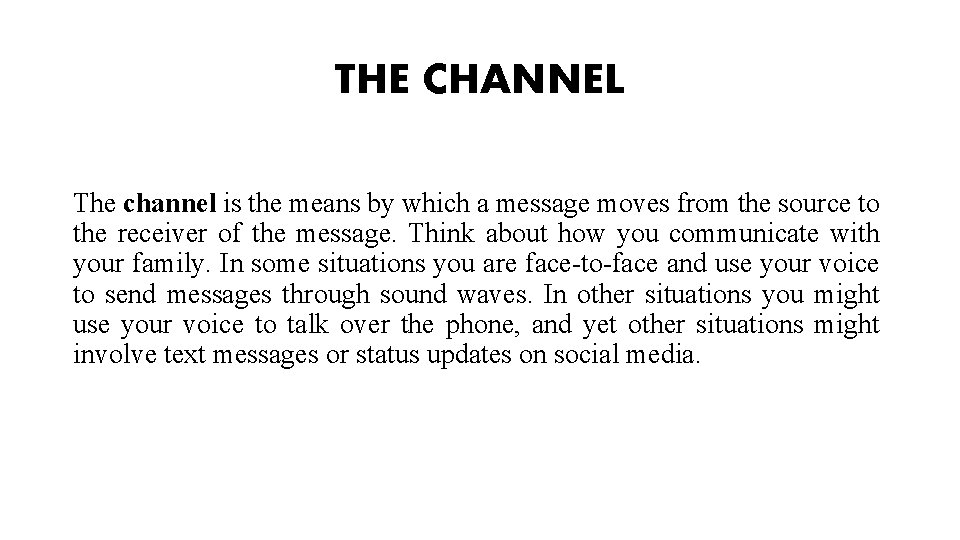 THE CHANNEL The channel is the means by which a message moves from the THE CHANNEL The channel is the means by which a message moves from the