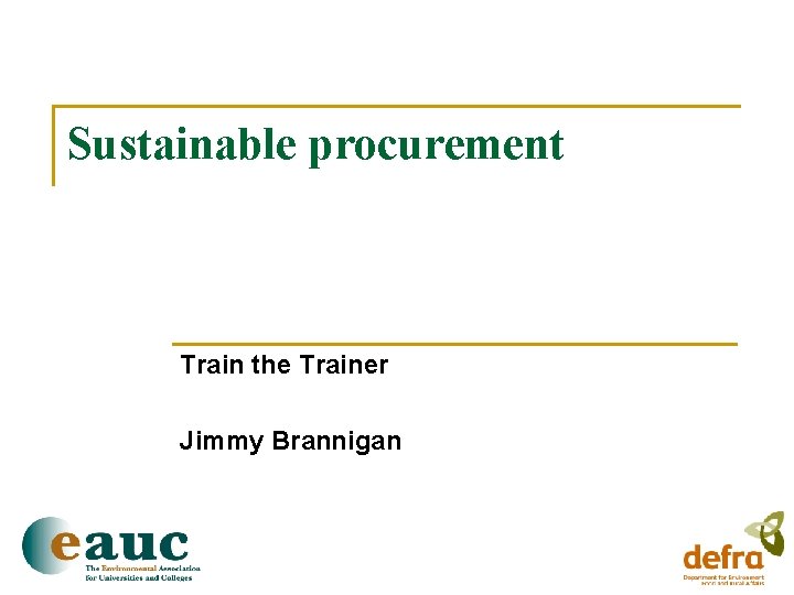 Sustainable procurement Train the Trainer Jimmy Brannigan 