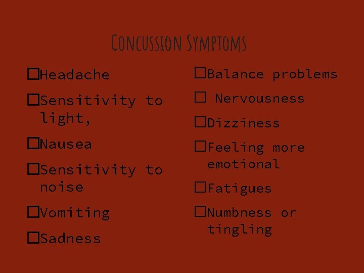 Concussion Symptoms �Headache �Balance problems �Sensitivity to � Nervousness light, �Nausea �Sensitivity to noise