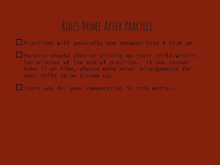 Rides Home After Practice � Practices will generally end between 5: 15 & 5: