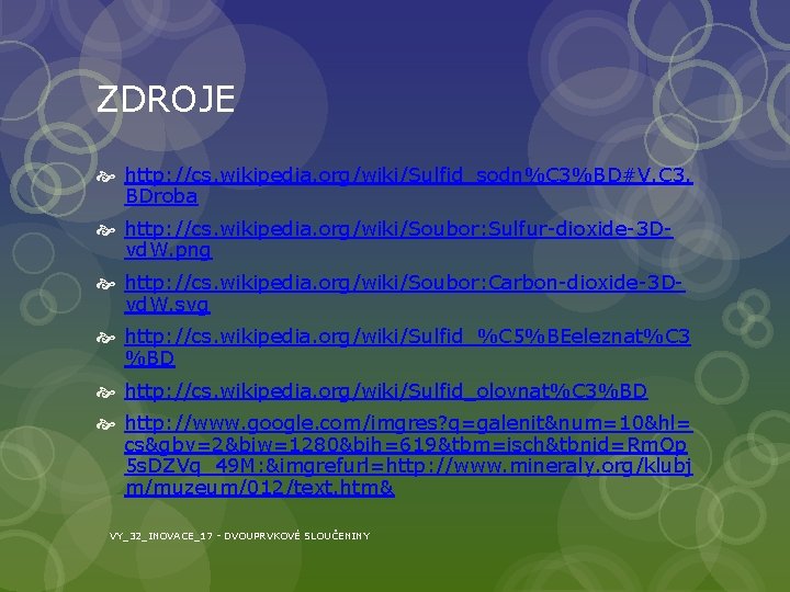 ZDROJE http: //cs. wikipedia. org/wiki/Sulfid_sodn%C 3%BD#V. C 3. BDroba http: //cs. wikipedia. org/wiki/Soubor: Sulfur-dioxide-3