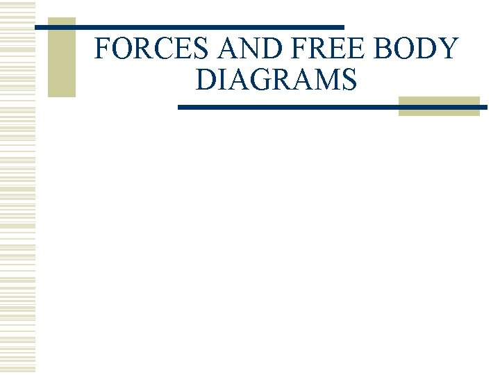 FORCES AND FREE BODY DIAGRAMS 