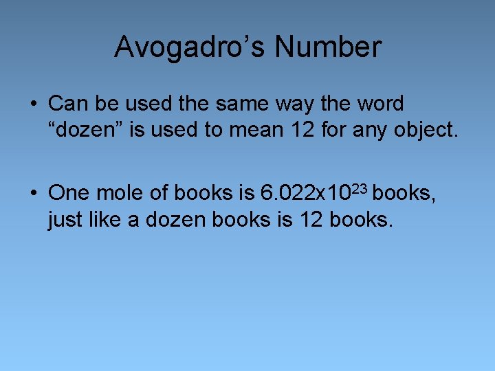 Avogadro’s Number • Can be used the same way the word “dozen” is used
