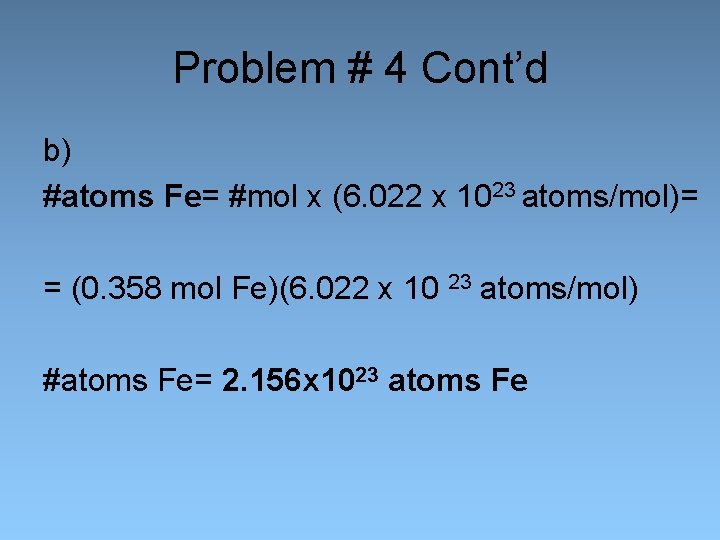 Problem # 4 Cont’d b) #atoms Fe= #mol x (6. 022 x 1023 atoms/mol)=