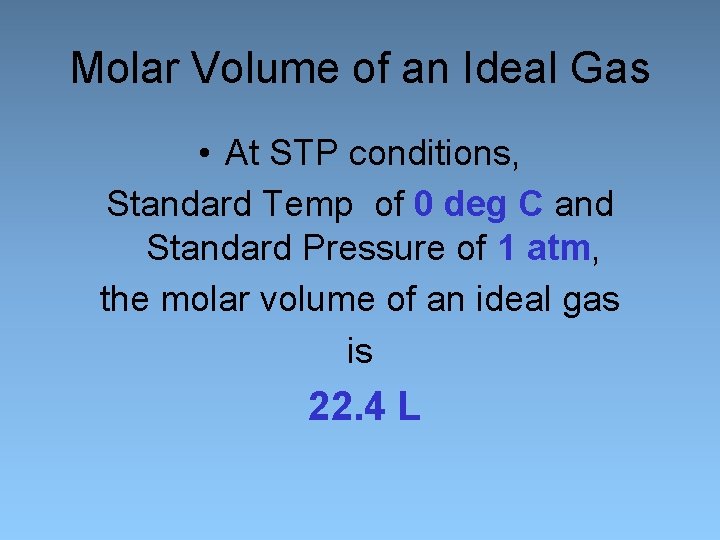 Molar Volume of an Ideal Gas • At STP conditions, Standard Temp of 0