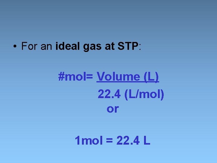  • For an ideal gas at STP: #mol= Volume (L) 22. 4 (L/mol)