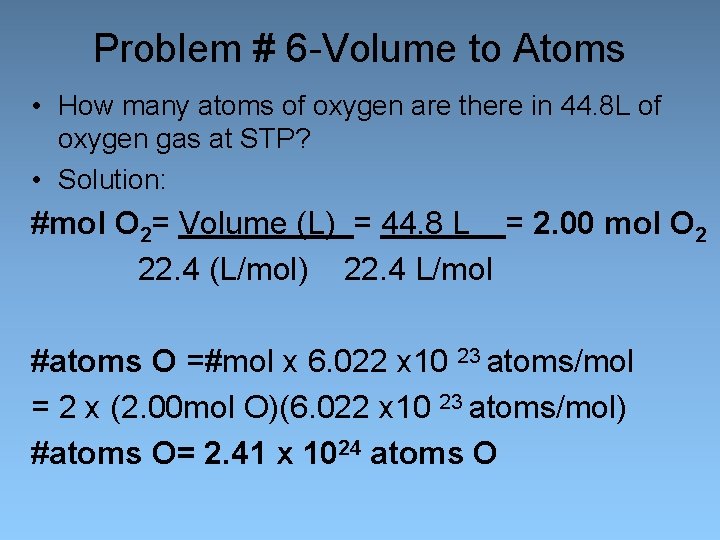 Problem # 6 -Volume to Atoms • How many atoms of oxygen are there