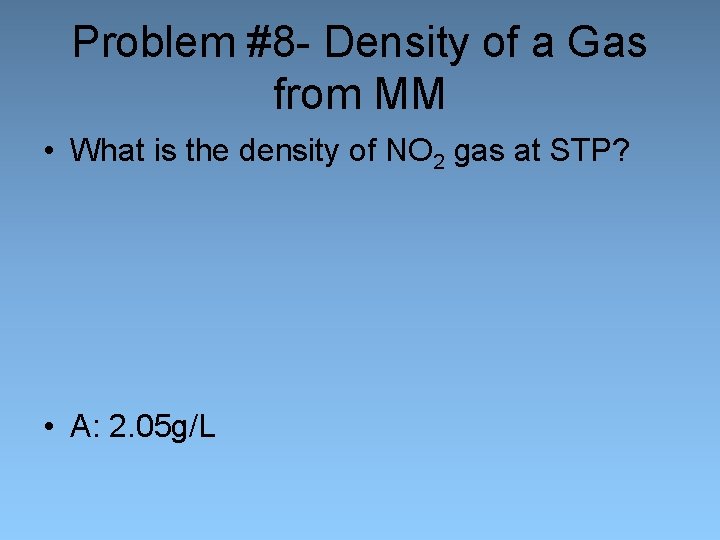 Problem #8 - Density of a Gas from MM • What is the density