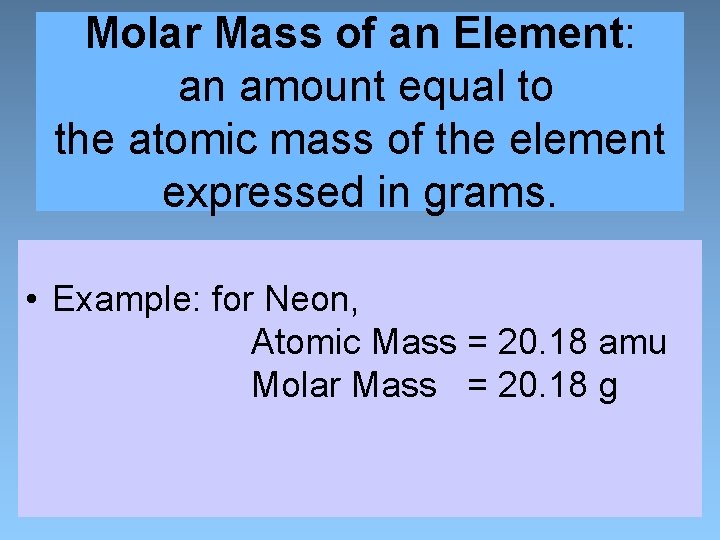 Molar Mass of an Element: an amount equal to the atomic mass of the