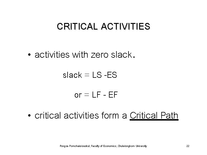 CRITICAL ACTIVITIES • activities with zero slack = LS -ES or = LF -