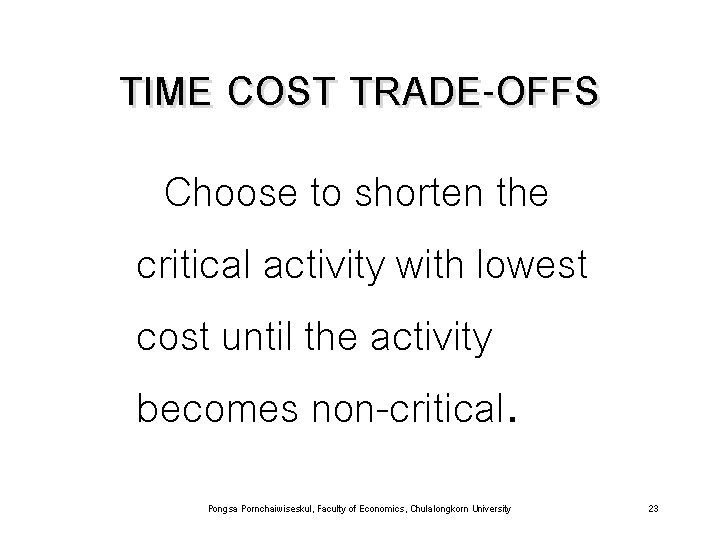 TIME COST TRADE-OFFS Choose to shorten the critical activity with lowest cost until the