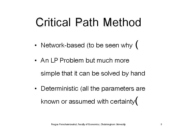 Critical Path Method • Network-based (to be seen why ( • An LP Problem