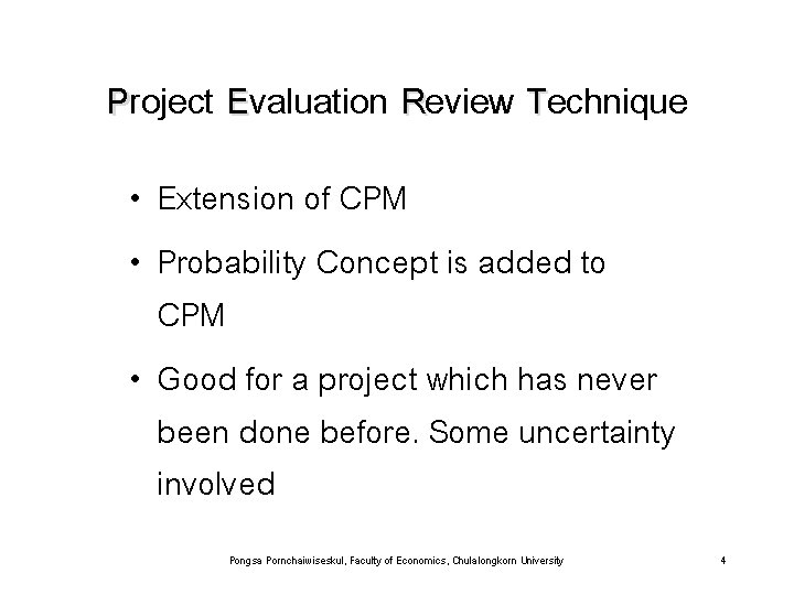 Project Evaluation Review Technique • Extension of CPM • Probability Concept is added to